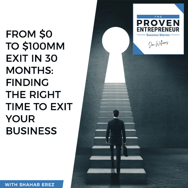 S2: E14 | From $0 To $100MM Exit In 30 Months: Finding The Right Time To Exit Your Business With Shahar Erez
