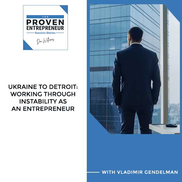 S2:E18 | Ukraine To Detroit: Working Through Instability As An Entrepreneur With Vladimir Gendelman