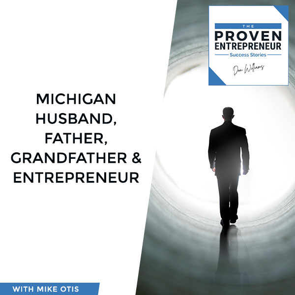 TPE S2:20 | Mike Otis – Michigan Husband, Father, Grandfather & Entrepreneur