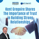 Kent Gregoire Shares The Importance of Trust in Building Strong Relationships