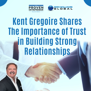 Kent Gregoire Shares The Importance of Trust in Building Strong Relationships