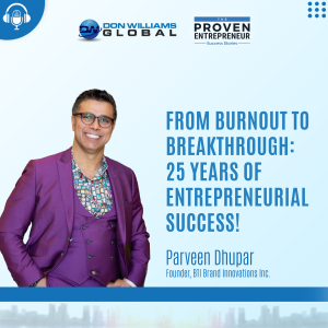 E119 - From Burnout to Breakthrough 25 Years of Entrepreneurial Success! - Parveen Dhupar