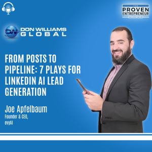 Stop Posting—Start Selling LinkedIn AI Lead Generation & Social Selling Secrets with Joe Apfelbaum