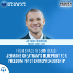 From Chaos to $50M Deals Jermane Cheatham’s Blueprint for Freedom-First Entrepreneurship