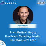 From Medtech Rep to Healthcare marketing Leader Saul Marquez's Leap - The Proven Entrepreneur Show