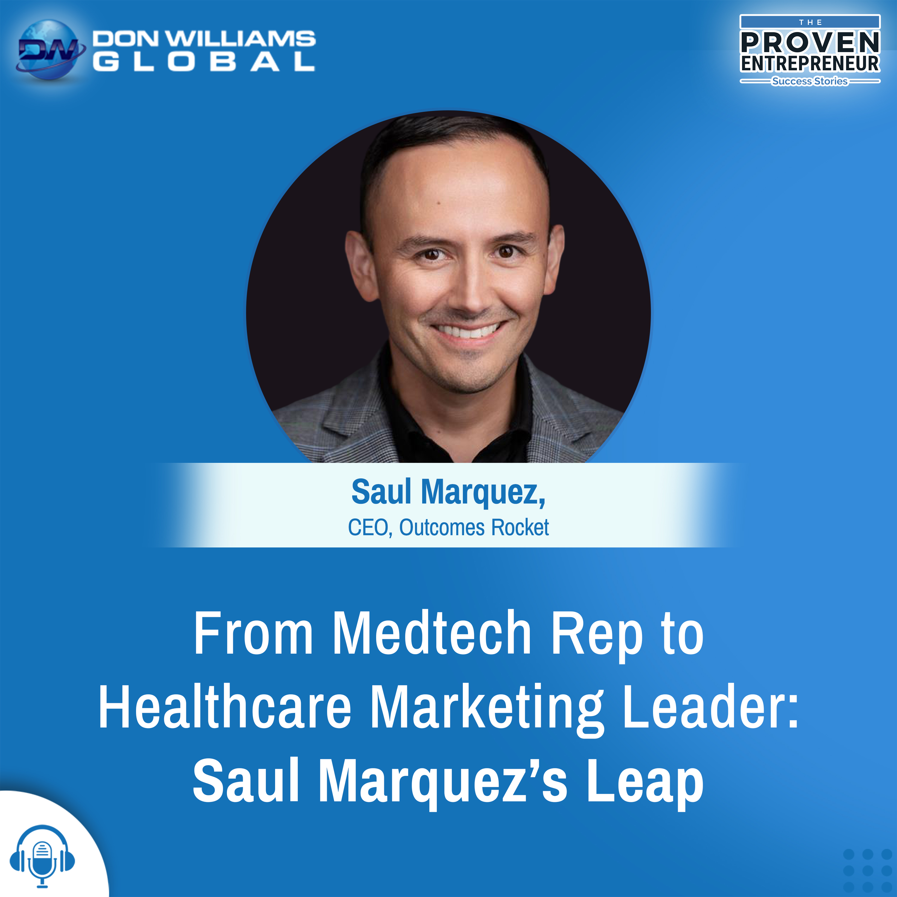 From Medtech Rep to Healthcare marketing Leader Saul Marquez's Leap - The Proven Entrepreneur Show