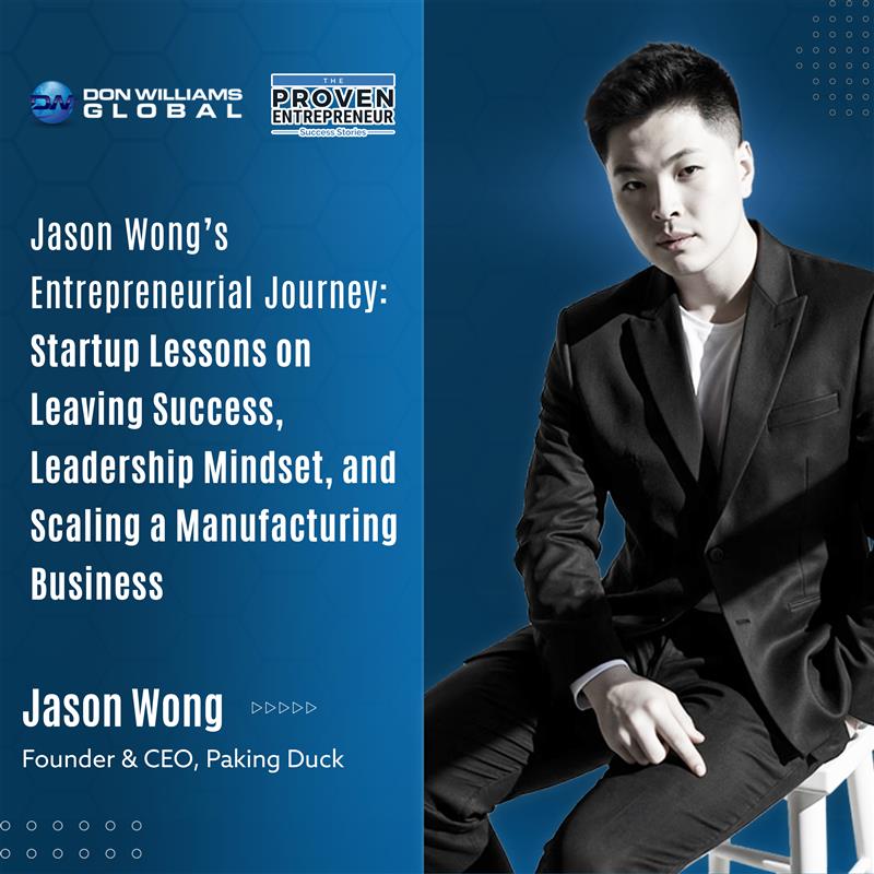 Jason Wong’s Entrepreneurial Journey: Startup Lessons on Leaving Success, Leadership Mindset, and Scaling a Manufacturing Business