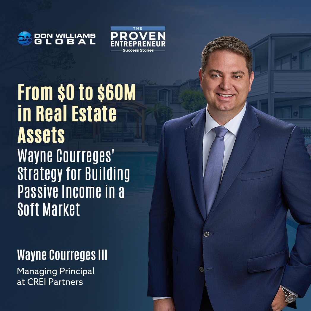 From $0 to $60M in Real Estate Assets: Wayne Courreges' Strategy for Building Passive Income in a Soft Market
